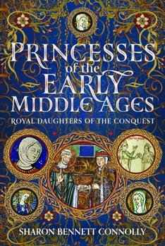 Hardcover Princesses of the Early Middle Ages: Royal Daughters of the Conquest Book