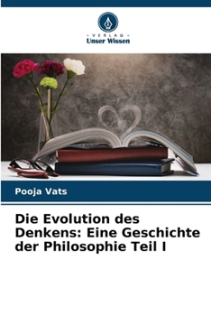 Die Evolution des Denkens: Eine Geschichte der Philosophie Teil I (German Edition)