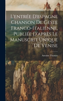 Hardcover L'entrée D'espagne Chanson de Geste Franco-Italienne, Publiée D'après Le Manuscrit Unique de Venise [French] Book
