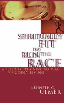 Paperback Spiritually Fit to Run the Race: A Personal Training Manual for Godly Living Book