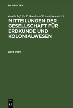 Mitteilungen Der Gesellschaft F�r Erdkunde Und Kolonialwesen. Heft 1/1911