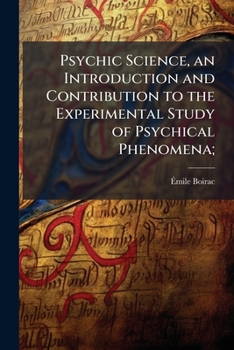 Paperback Psychic Science, an Introduction and Contribution to the Experimental Study of Psychical Phenomena; Book