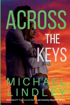 ACROSS THE KEYS - Book #11 (The Hanna and Alex Low Country Mystery and Suspense)