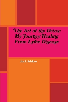 Paperback The Art of the Detox: My Journey Healing From Lyme Disease Book