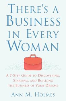 Hardcover There's a Business in Every Woman: A 7-Step Guide to Discovering, Starting, and Building the Business of Your Dreams Book