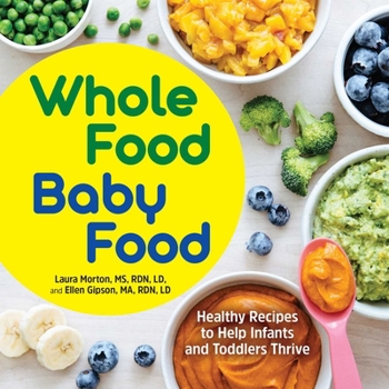 Paperback Whole Food Baby Food: Healthy Recipes to Help Infants and Toddlers Thrive Book