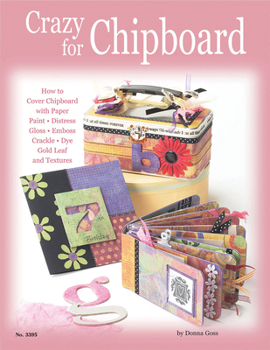 Paperback Crazy for Chipboard: How to Cover Chipboard with Paper, Paint, Distress, Gloss, Emboss, Crackle, Dye, Gold Leaf and Textures (Design Originals) Book