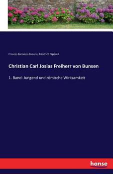 Paperback Christian Carl Josias Freiherr von Bunsen: 1. Band: Jungend und römische Wirksamkeit [German] Book