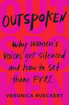 Hardcover Outspoken: Why Women's Voices Get Silenced and How to Set Them Free Book