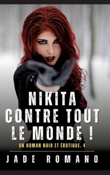 Nikita contre tout le Monde !: A Noir Erotic Thriller Novel. 4 (French Edition)