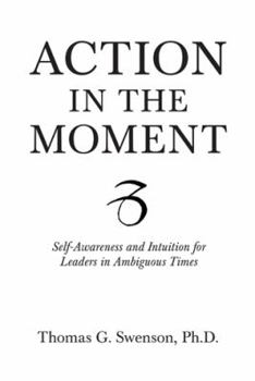 Paperback Action in the Moment: Self-Awareness and Intuition for Leaders in Ambiguous Times Book