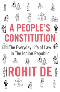 Hardcover A People's Constitution: The Everyday Life of Law in the Indian Republic Book