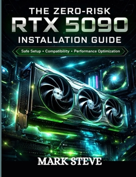 Paperback The Zero-Risk RTX 5090 Installation Guide: Safe Setup, Compatibility And, Performance Optimization Book