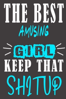The Best amusing Girl Keep That Shit Up: Blank Lined Notebook is a Great Gift for Girl/ Wife/Women... on Wedding Anniversary, Birthday, First Meeting ... Christmas, Mothers Day and Valentine's Day