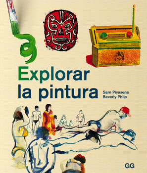 Hardcover Explorar La Pintura: Un Curso de Pintura Entretenido, Ágil Y Apto Para Cualquier Persona [Spanish] Book