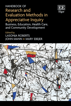 Handbook of Research and Evaluation Methods in Appreciative Inquiry: Business, Education, Health Care, and Community Development