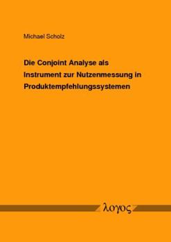 Paperback Die Conjoint Analyse ALS Instrument Zur Nutzenmessung in Produktempfehlungssystemen [German] Book