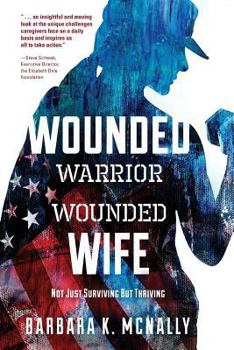 Paperback Wounded Warrior, Wounded Wife: Not Just Surviving But Thriving Book