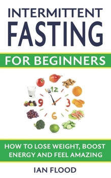 Paperback Intermittent Fasting for Beginners - How to Lose Weight Boost Energy and Feel Amazing Book