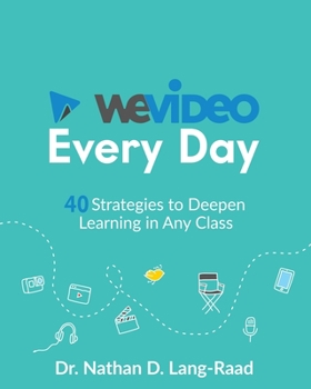 Paperback WeVideo Every Day: 40 Strategies to Deepen Learning in Any Class Book