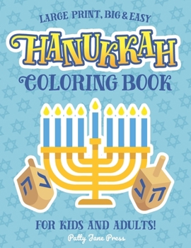 Hanukkah Coloring Book For Kids And Adults: Large Print, Big And Easy: A Jewish Holiday Gift For Kids of All Ages (Hanukkah Coloring Books)