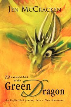 Paperback Chronicles of the Green Dragon: An Unfinished Journey Into a New Awareness Book