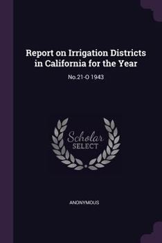Paperback Report on Irrigation Districts in California for the Year: No.21-O 1943 Book