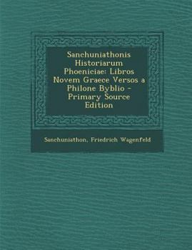 Paperback Sanchuniathonis Historiarum Phoeniciae: Libros Novem Graece Versos a Philone Byblio [Greek, Ancient (To 1453)] Book