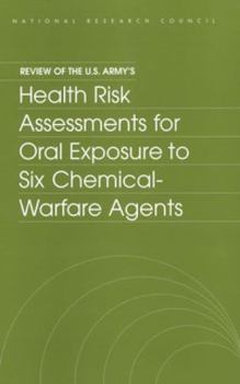 Review Of The U. S. Army's Health Risk Assessments For Oral Exposure To Six Chemical Warfare Agents