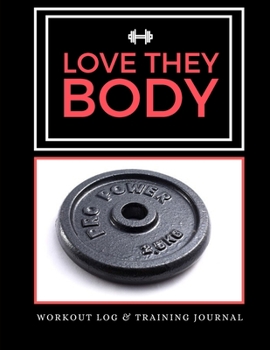 Paperback Love They Body: Workout Log & Training Journal: A Weekly Training Log And Journal For Weight Lifting And Cardio Workouts Book