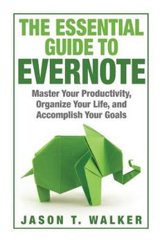 Paperback The Essential Guide to Evernote: Master Your Productivity, Organize Your Life, and Accomplish Your Goals Book