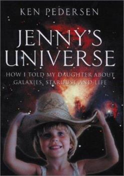 Hardcover Jenny's Universe: How I Told My Daughter about Galaxies, Stardust and Life Book