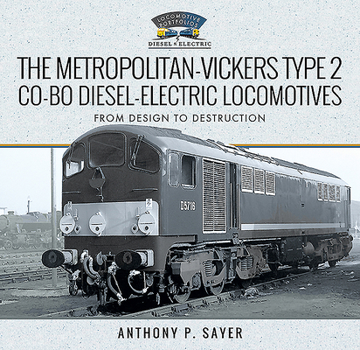 Hardcover The Metropolitan-Vickers Type 2 Co-Bo Diesel-Electric Locomotives: From Design to Destruction Book