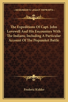 Paperback The Expeditions Of Capt. John Lovewell And His Encounters With The Indians; Including A Particular Account Of The Pequauket Battle Book