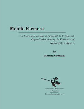 Paperback Mobile Farmers: An Ethnoarchaeological Approach to Settlement Organization Among the Raramuri of Northwestern Mexico Book