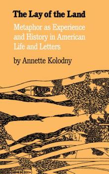 Paperback The Lay of the Land: Metaphor As Experience and History in American Life and Letters Book