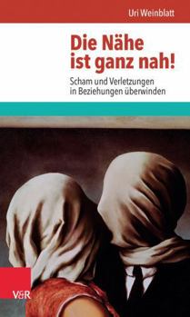 Paperback Die Nahe Ist Ganz Nah!: Scham Und Verletzungen in Beziehungen Uberwinden [German] Book