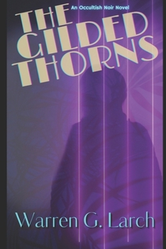The Gilded Thorns: An Occultish Noir Novel