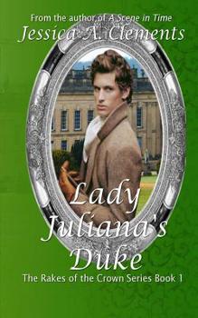 Lady Juliana's Duke: Rakes and the Crown Book 1 (The Rakes and the Crown) - Book #1 of the Rakes of the Crown