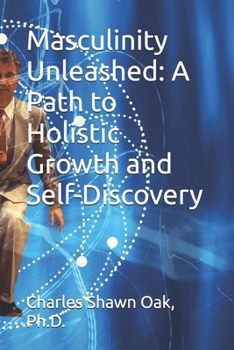 Paperback Masculinity Unleashed: A Path to Holistic Growth and Self-Discovery Book