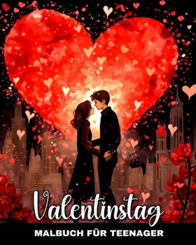 Valentinstag Malbuch für Teenager: Liebe Ausmalbuch mit Romantischen und Niedlichen Designs für Jugendliche (German Edition)