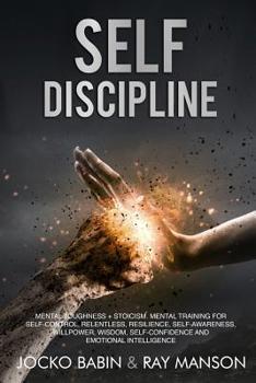 Paperback Self-Discipline: This Book Includes: Mental Toughness + Stoicism. Mental Training for Self-Control, Relentless, Resilience, Self-Awaren Book