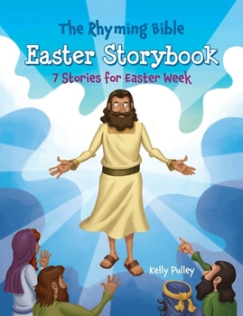 Paperback The Rhyming Bible Easter Storybook: 7 Stories for Easter Week Book