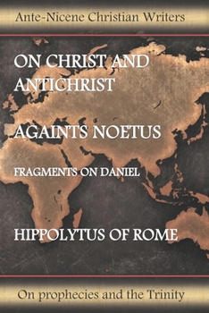 Paperback On Christ and Antichrist, Against Noetus: Fragments on Danie Book