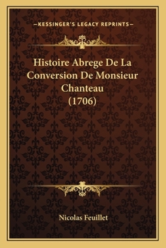 Paperback Histoire Abrege De La Conversion De Monsieur Chanteau (1706) [French] Book