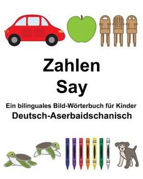 Paperback Deutsch-Aserbaidschanisch Zahlen/Say Ein bilinguales Bild-Wörterbuch für Kinder [German] Book