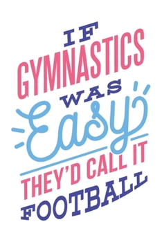 Paperback If Gymnastics Was Easy: Funny Gymnast Typography Small Lined Notebook (6" x 9") Book