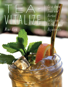 Paperback Tea-Vitalize: Cold-Brew Teas and Herbal Infusions to Refresh and Rejuvenate Book