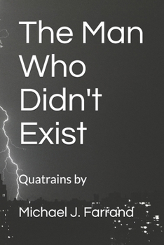 The Man Who Didn't Exist: Quatrains by Michael J. Farrand