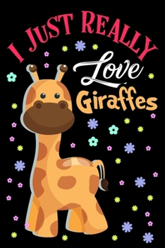 I Just Really Love Giraffes Journal Notebook: Lined Journals For Giraffe Lover Boys Girls and Kids - Great 120 Pages Lined Diary Books Journal Gifts For Men and Women Who are Giraffe Lovers
